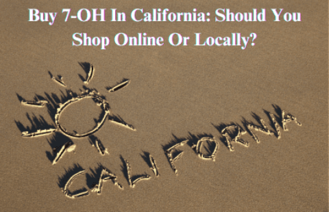 Buy 7-OH In California: Should You Shop Online Or Locally?