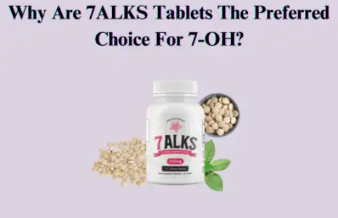 Why Are 7ALKS Tablets The Preferred Choice For 7-OH?