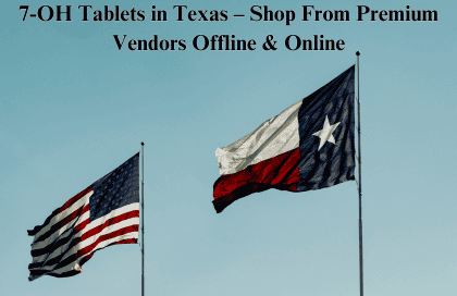 7-OH Tablets in Texas – Shop From Premium Vendors Offline & Online