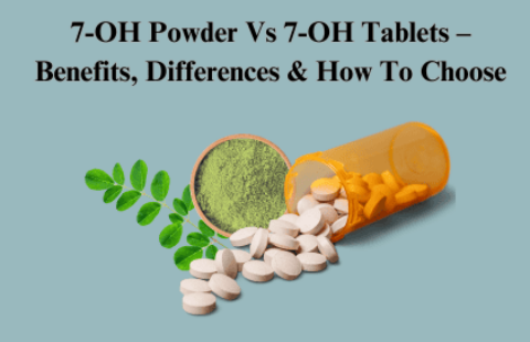 7-OH Powder Vs 7-OH Tablets – Benefits, Differences & How To Choose