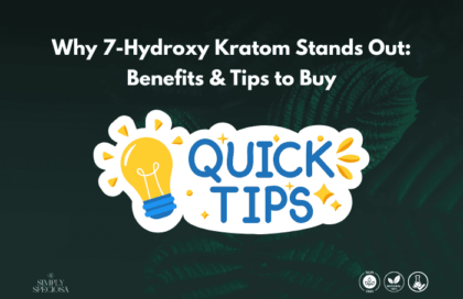 Why 7 Hydroxy Kratom Stands Out: Benefits & Tips To Buy