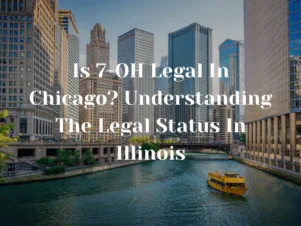 Is 7-OH Legal In Chicago? Understanding The Legal Status In Illinois