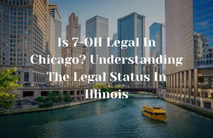 Is 7-OH Legal In Chicago? Understanding The Legal Status In Illinois
