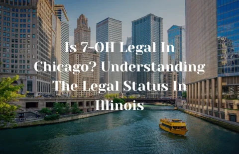 Is 7-OH Legal In Chicago? Understanding The Legal Status In Illinois