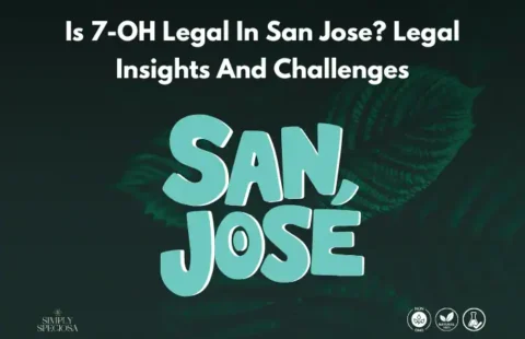 Is 7-OH Legal In San Jose? Legal Insights And Challenges