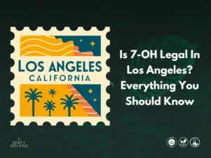 Is 7-OH Legal In Los Angeles? Everything You Should Know