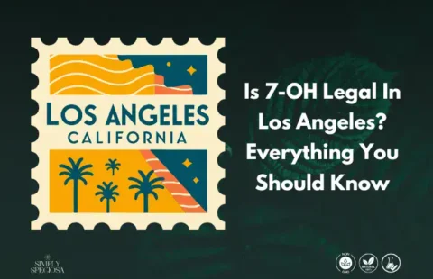 Is 7-OH Legal In Los Angeles? Everything You Should Know